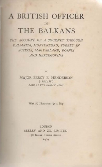 A British Officer in the Balkans. The Account of a Journey through Dalmatia, Montenegro, Turkey in Austria, Magyarland, Bosnia and Hercegovina